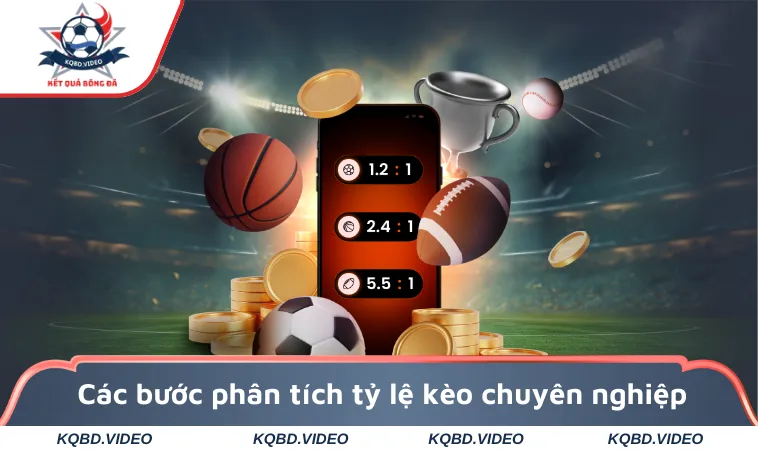 Các bước phân tích tỷ lệ kèo chuyên nghiệp