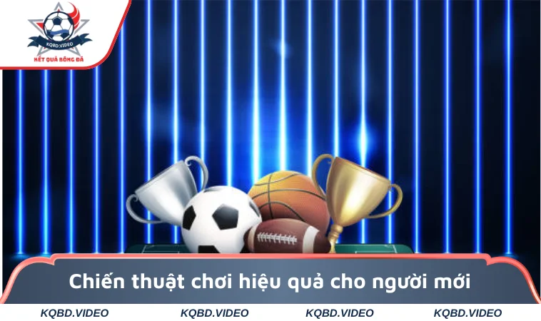 Chiến thuật chơi hiệu quả cho người mới