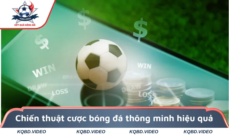 Chiến thuật cược bóng đá thông minh hiệu quả