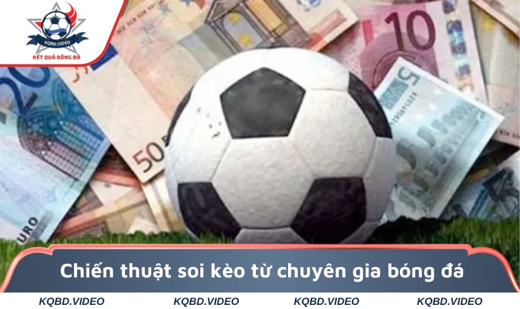 Chiến thuật soi kèo từ chuyên gia bóng đá