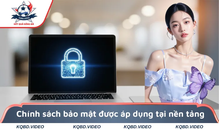 chính sách bảo mật 1 Chính sách bảo mật được áp dụng tại nền tảng