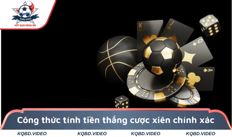 Công thức tính tiền thắng cược xiên chính xác