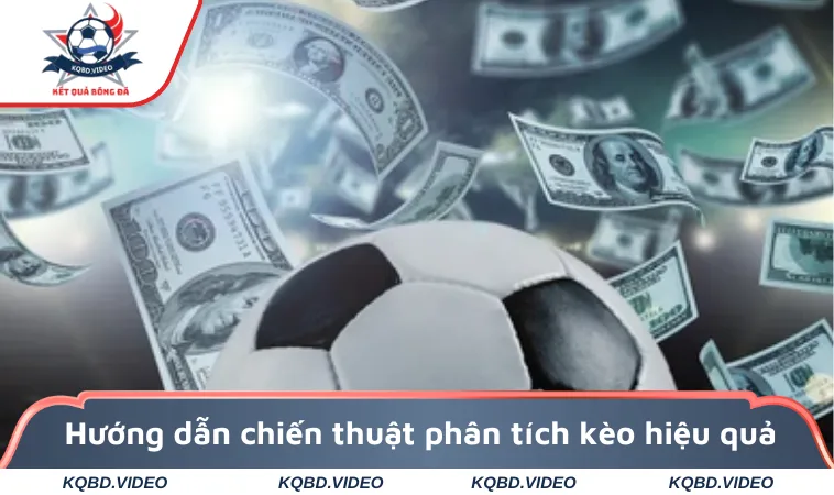 Hướng dẫn chiến thuật phân tích kèo hiệu quả