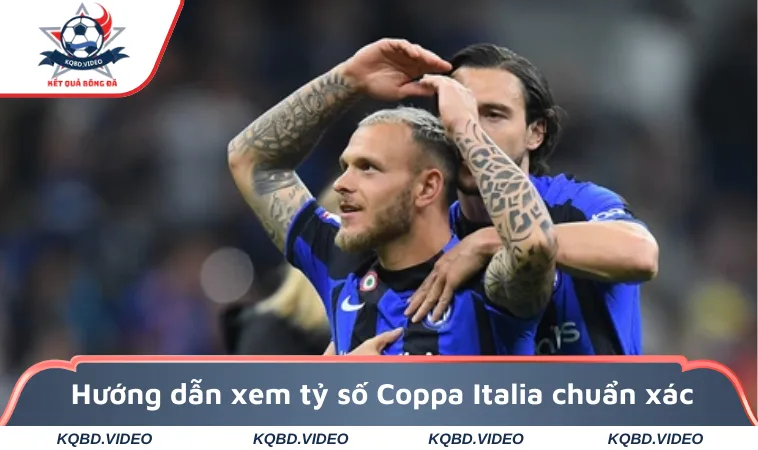 Kết Quả Bóng Đá Cúp Ý - Tỷ Số Coppa Italia Mới Nhất 2 Hướng dẫn xem tỷ số Coppa Italia chuẩn xác