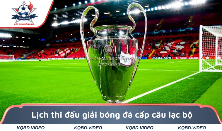 UEFA Champions League - Tin Tức Cúp C1 Châu Âu Mới 2 Lịch thi đấu giải bóng đá cấp câu lạc bộ
