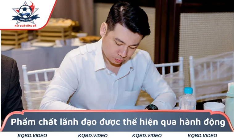 Phẩm chất lãnh đạo được thể hiện qua hành động