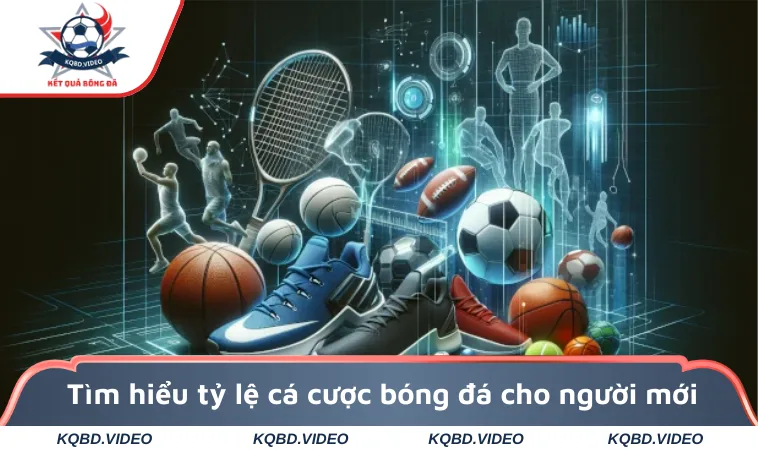 Tìm hiểu tỷ lệ cá cược bóng đá cho người mới
