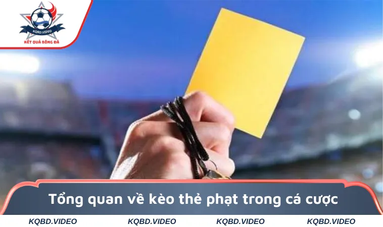 Tổng quan về kèo thẻ phạt trong cá cược